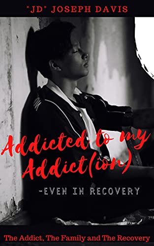 Addicted to my Addict(ion): The Addict, The Family and The Recovery