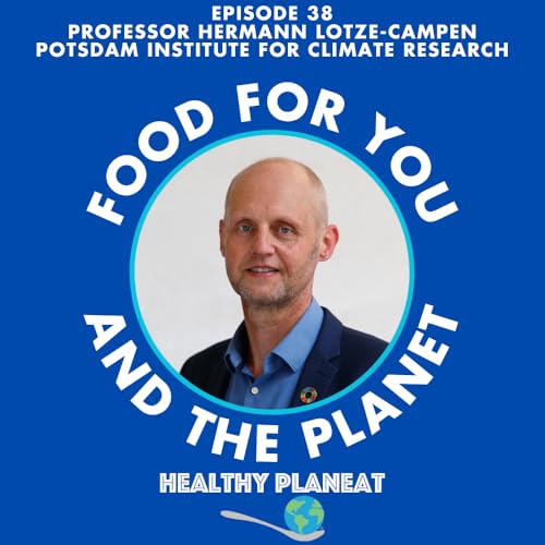 Episode 38: Potsdam Institute for Climate Research Professor Hermann Lotze-Campen - What Is the Planetary Health Diet? Podcast Por  arte de portada