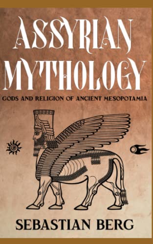 Assyrian Mythology: Gods And Religion Of Ancient Mesopotamia