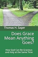 Does Grace Mean Anything Goes?: How God Can Be Gracious and Holy at the Same Time 1983047848 Book Cover