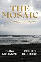 The Mosaic: The Templar of Otranto B0G3K8K963 Book Cover