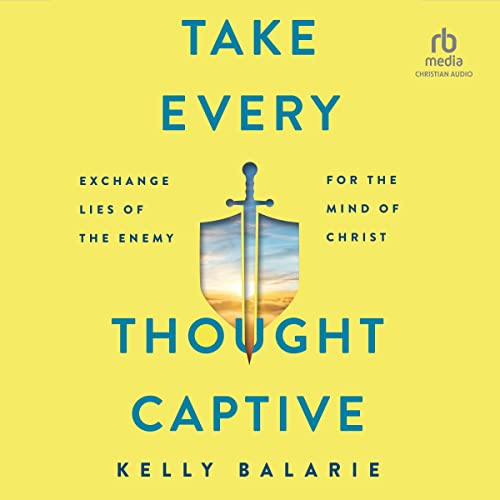 Kelly Balarie presents Take Every Thought Captive episode artwork