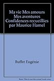  Ma vie Mes amours Mes aventures Confidences recueillies par Maurice Hamel