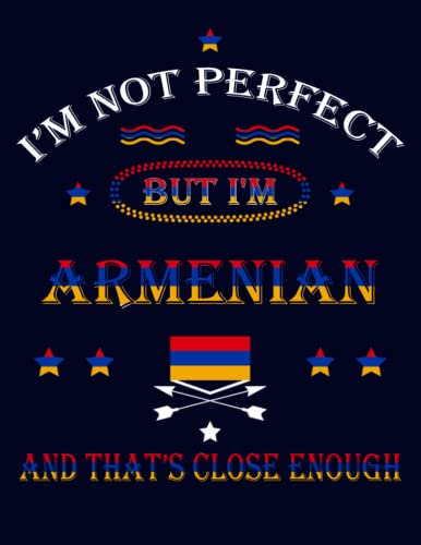 I'm Not Perfect But I'm Armenian And That's Close Enough: Funny armenian Notebook Journal Diary Armenia Heritage Gift, 110 Lined pages , high-Quality Cover (8.5 x 11) Inches