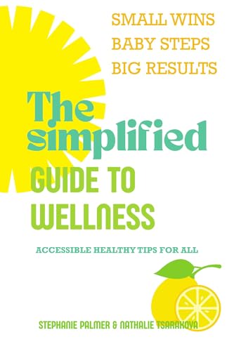 The Simplified Guide To Wellness: Accessible Healthy Tips For All