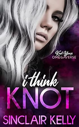 I Think Knot by Sinclair Kelly, omegaverse romance book cover depicting a silver haired woman in side profile.