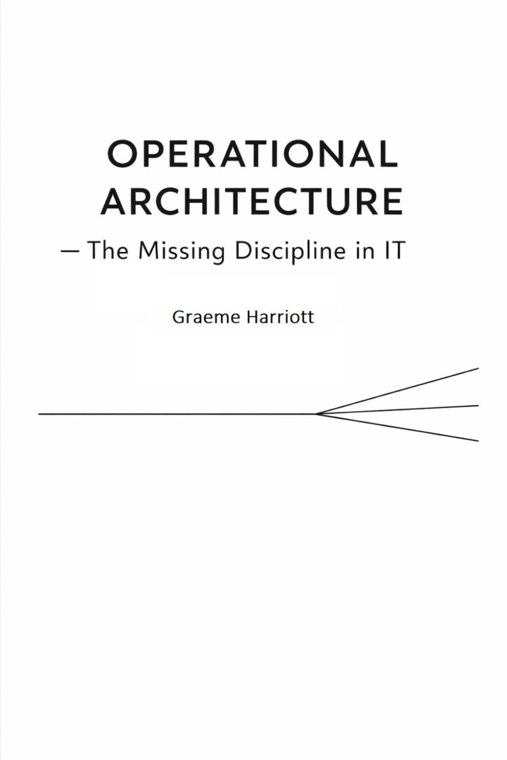 Operational Architecture - The Missing Discipline in IT: How Modern Environments Drift, Collapse, and Recover
