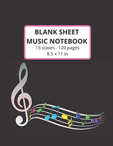 Blank Sheet Music Notebook for Kids, Teens and Adults: Music Manuscript Paper, Notebook for Musicians, Staff Paper - 13 Stave / 120 Pages (Large: 8.5x11)