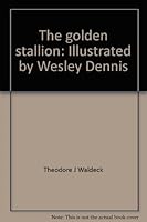 The golden stallion: Illustrated by Wesley Dennis B0007EPT1O Book Cover