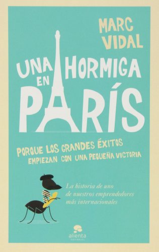 Una hormiga en París: Porque los grandes éxitos empiezan con un pequeña victoria (Alienta)
