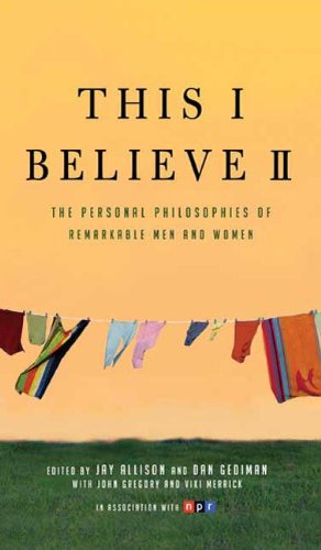 This I Believe II: More Personal Philosophies of Remarkable Men and Women (This I Believe Series Book 2) by [Jay Allison, Dan Gediman]