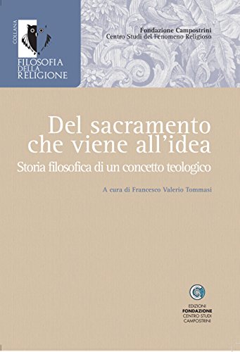Del sacramento che viene all'idea. Storia filosofica di un concetto teologico (Filosofia della religione)