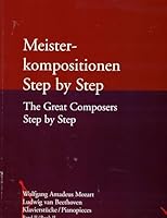 Meisterkompositionen Step By Step: Book II Mozart, Beethoven Pianopieces 3833147199 Book Cover