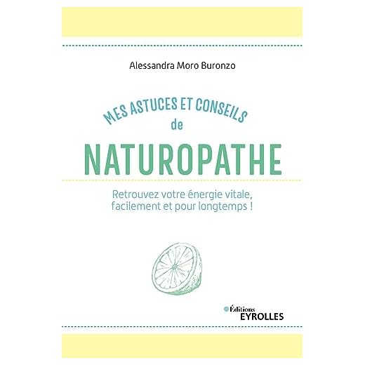Mes astuces et conseils de naturopathe: Retrouvez votre énergie vitale, facilement et pour longtemps !