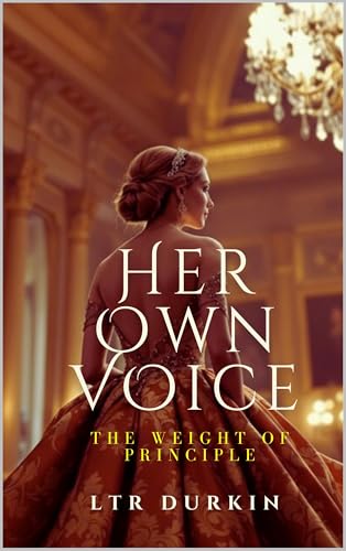 The Weight of Principle: A Voice Refused (Her Own Voice Book 1) (English Edition)