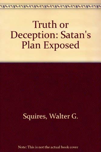 Truth or Deception: Satan's Plan Exposed 0533119146 Book Cover
