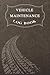 Vehicle Maintenance Log Book: Service and Repair Record Book For Automotive, Cars, Trucks, Motorcycles with Parts List and Mileage Log