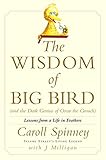 The Wisdom of Big Bird (and the Dark Genius of Oscar the Grouch): Lessons from a Life in Feathers