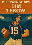  Die Legende des Tim Tebow (Football Legenden)