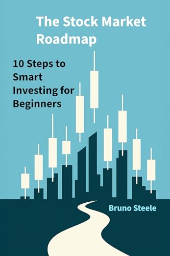 The Stock Market Roadmap: 10 Steps to Smart Investing for Beginners