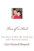 Two of a Kind: The Story of How My Little Boy and I Survived Cancer 1508767432 Book Cover
