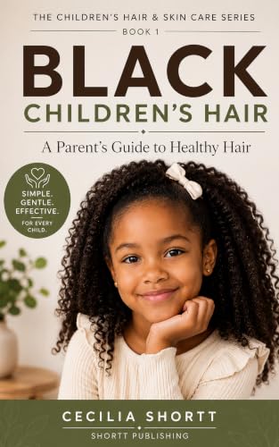 BLACK CHILDREN'S HAIR: A Parent's Guide to Healthy Hair (THE CHILDREN'S HAIR & SKIN CARE SERIES Book 1)