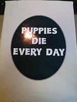 Puppies Die Every Day 0533123437 Book Cover