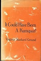 It Could Have Been aA Kumquat! B000SBCOE6 Book Cover