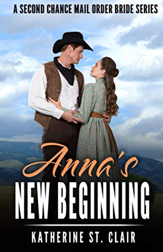 Anna's New Beginning - A Second Chance Mail Order Bride Series: A Sweet, clean and wholesome, historical western mail-order-bride story (Clean Historical Western Romance Books)