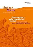  EinFach Musik: Begegnungen mit außereuropäischer Musik II Afrika, Nordamerika, Mittel- und Südamerika, Weltmusik (EinFach Musik: Unterrichtsmodelle für die Schulpraxis)