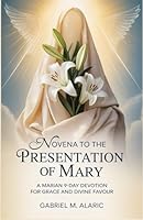 Novena to the Presentation of Mary: A Marian 9-Day Devotion for Grace and Divine Favour B0G2QWMDJB Book Cover
