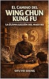  El Camino del Wing Chun Kung Fu (Spanish Edition)
