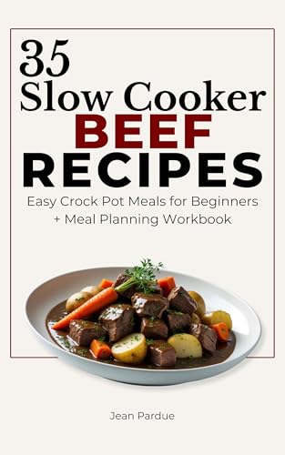 35 Slow Cooker Beef Recipes: Crock Pot Cookbook Makes Beef Stew, Roast or Ground Meals Easy for Beginners and Intermediate Cooking Enthusiasts (The Everyday Slow Cooker Series) image 2