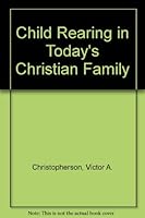 Child Rearing in Today's Christian Family (Judson family life series) 0817010653 Book Cover