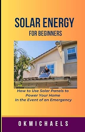 SOLAR ENERGY FOR BEGINNERS: How to use Solar Panels to Power Your Home ...
