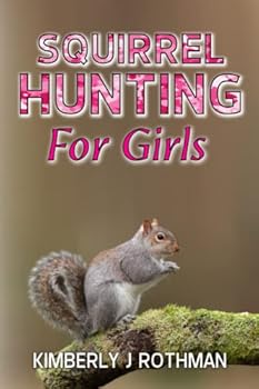 Squirrel Hunting for Girls (Girls in Nature - A Journey of Discovery)
