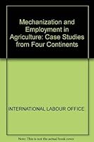 Mechanisation and employment in agriculture;: Case studies from four continents 9221010090 Book Cover