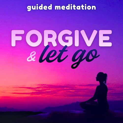 Guided Meditation for Forgiveness, Letting Go & Moving On
