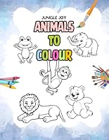 Jungle Joy: Animals to Colour B0F5HNZWVK Book Cover