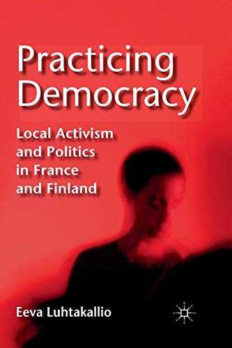 Practicing Democracy: Local Activism and Politics in France and Finland