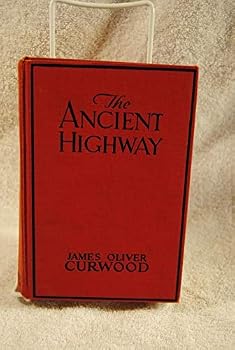 Misc. Supplies The Ancient Highway (1926 Illustrated) James Oliver Curwood Book