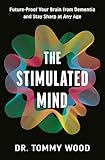 The Stimulated Mind: Future-Proof Your Brain from Dementia and Stay Sharp at Any Age