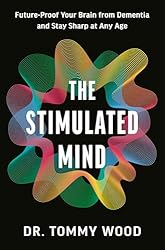 The Stimulated Mind: Future-Proof Your Brain from Dementia and Stay