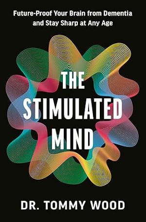 Book cover The Stimulated Mind: Future-Proof Your Brain from Dementia and Stay Sharp at Any Age