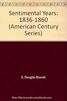 The sentimental years, 1836-1860 B0007JBT8Q Book Cover