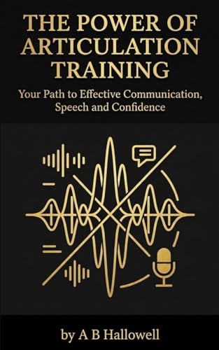 The Power of Articulation Training: Your Path to Effective Communication, Speech and Confidence
