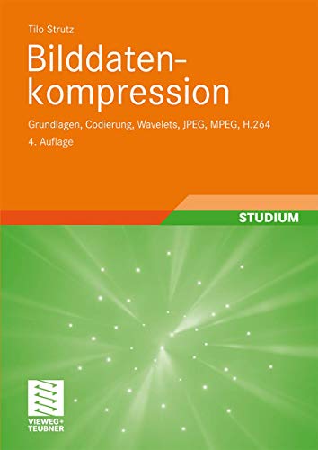 Bilddatenkompression: Grundlagen, Codierung, Wavelets, JPEG, MPEG, H.264