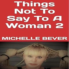 Page de couverture de Things Not to Say to a Woman