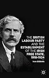 The British Labour Party and the Establishment of the Irish Free State, 1918-1924