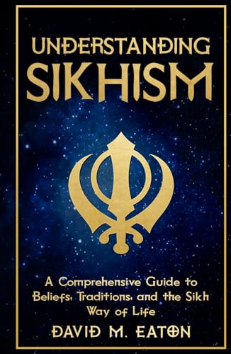 UNDERSTANDING SIKHISM: A Comprehensive Guide to Beliefs, Traditions, and the Sikh Way of Life